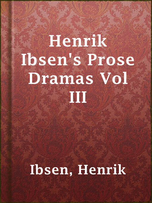 Title details for Henrik Ibsen's Prose Dramas Vol III by Henrik Ibsen - Available